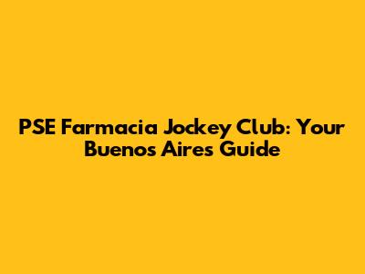 PSE Farmacia Jockey Club: Your Buenos Aires Guide