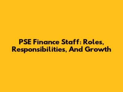 PSE Finance Staff: Roles, Responsibilities, And Growth