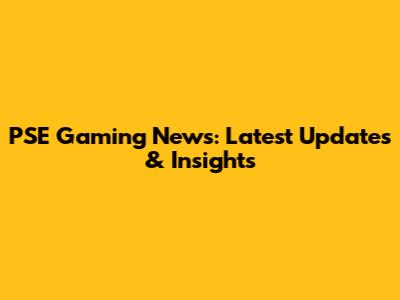 PSE Gaming News: Latest Updates & Insights