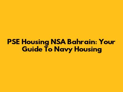 PSE Housing NSA Bahrain: Your Guide To Navy Housing