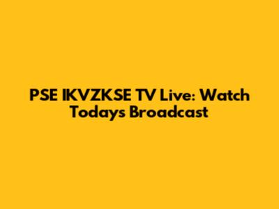 PSE IKVZKSE TV Live: Watch Today's Broadcast