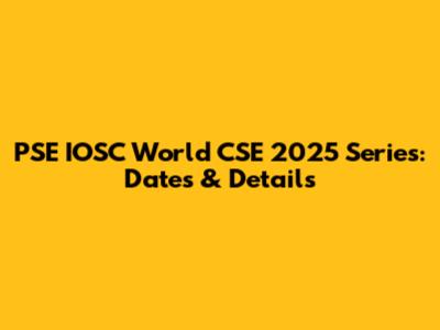 PSE IOSC World CSE 2025 Series: Dates & Details