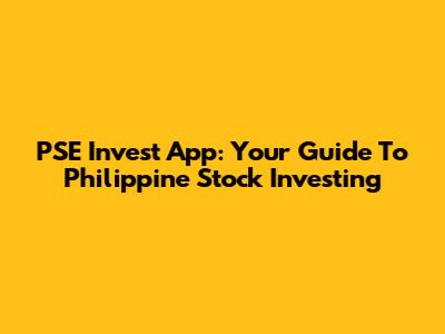 PSE Invest App: Your Guide To Philippine Stock Investing