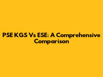 PSE KGS Vs ESE: A Comprehensive Comparison