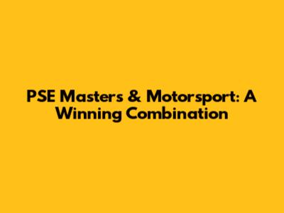 PSE Masters & Motorsport: A Winning Combination
