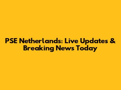 PSE Netherlands: Live Updates & Breaking News Today