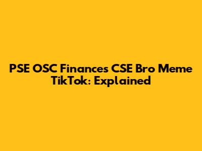 PSE OSC Finances CSE Bro Meme TikTok: Explained