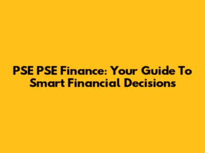 PSE PSE Finance: Your Guide To Smart Financial Decisions