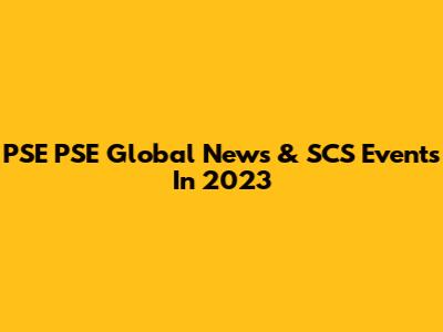 PSE PSE Global News & SCS Events In 2023