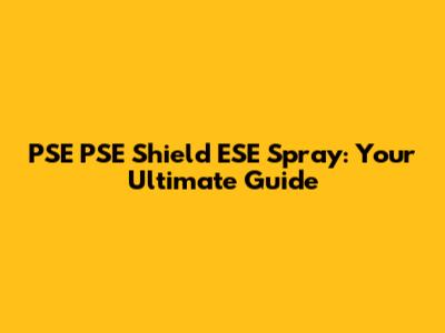PSE PSE Shield ESE Spray: Your Ultimate Guide
