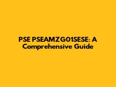 PSE PSEAMZG01SESE: A Comprehensive Guide