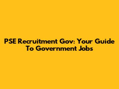 PSE Recruitment Gov: Your Guide To Government Jobs