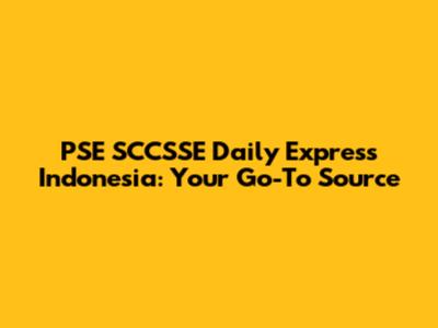 PSE SCCSSE Daily Express Indonesia: Your Go-To Source