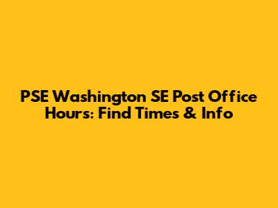 PSE Washington SE Post Office Hours: Find Times & Info
