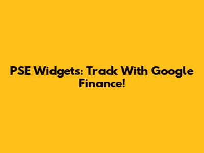 PSE Widgets: Track With Google Finance!