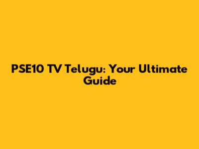 PSE10 TV Telugu: Your Ultimate Guide