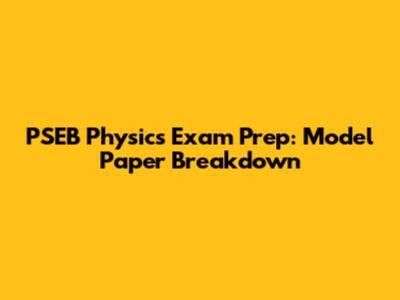 PSEB Physics Exam Prep: Model Paper Breakdown