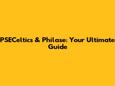 PSECeltics & Philase: Your Ultimate Guide