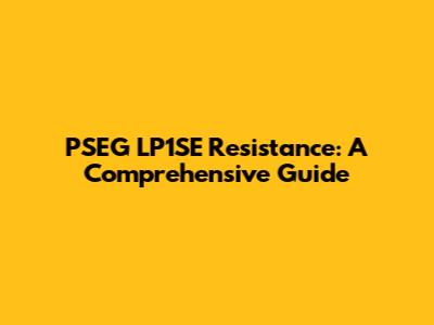 PSEG LP1SE Resistance: A Comprehensive Guide