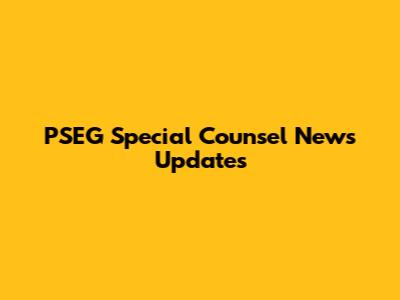PSEG Special Counsel News Updates