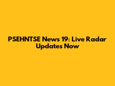 PSEHNTSE News 19: Live Radar Updates Now