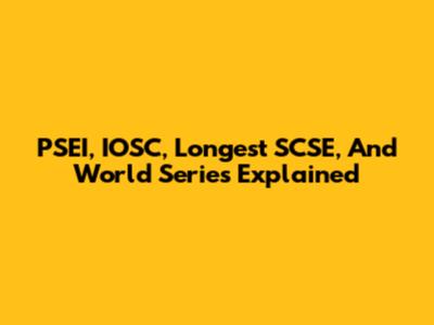 PSEI, IOSC, Longest SCSE, And World Series Explained