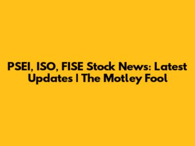 PSEI, ISO, FISE Stock News: Latest Updates | The Motley Fool