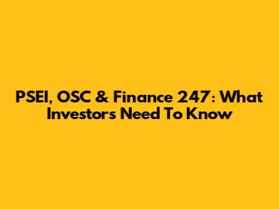PSEI, OSC & Finance 247: What Investors Need To Know