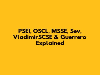 PSEI, OSCL, MSSE, Sev, VladimirSCSE & Guerrero Explained