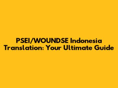PSEI/WOUNDSE Indonesia Translation: Your Ultimate Guide