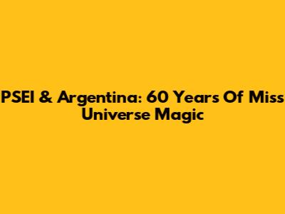 PSEI & Argentina: 60 Years Of Miss Universe Magic