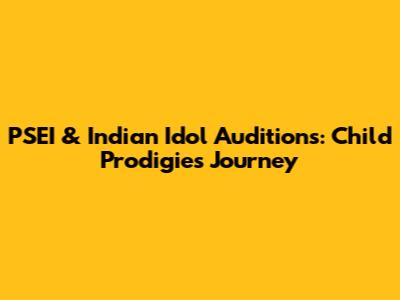 PSEI & Indian Idol Auditions: Child Prodigies' Journey