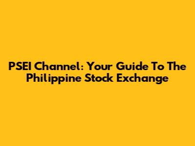PSEI Channel: Your Guide To The Philippine Stock Exchange