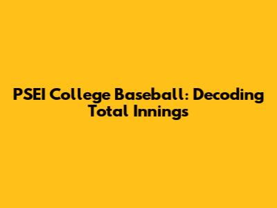 PSEI College Baseball: Decoding Total Innings