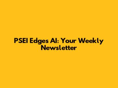 PSEI Edges AI: Your Weekly Newsletter