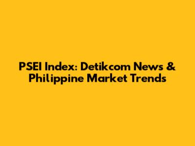 PSEI Index: Detikcom News & Philippine Market Trends