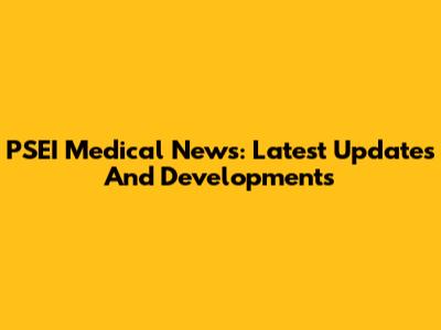 PSEI Medical News: Latest Updates And Developments