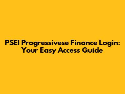 PSEI Progressivese Finance Login: Your Easy Access Guide