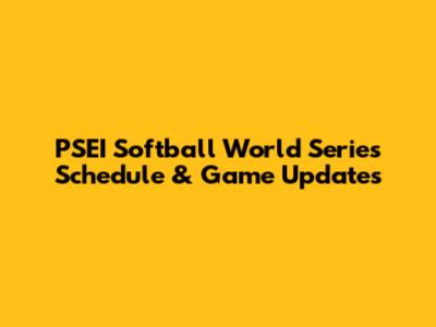 PSEI Softball World Series Schedule & Game Updates