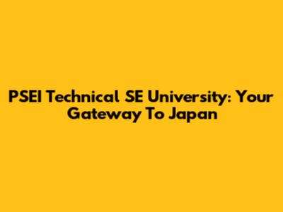 PSEI Technical SE University: Your Gateway To Japan