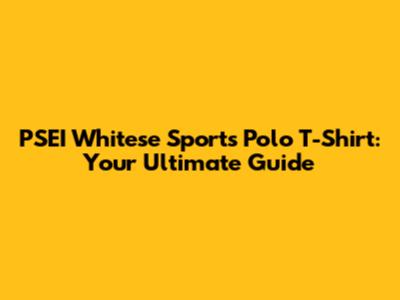 PSEI Whitese Sports Polo T-Shirt: Your Ultimate Guide