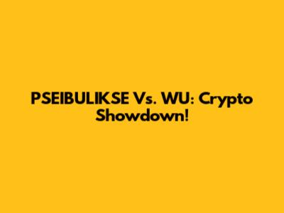 PSEIBULIKSE Vs. WU: Crypto Showdown!