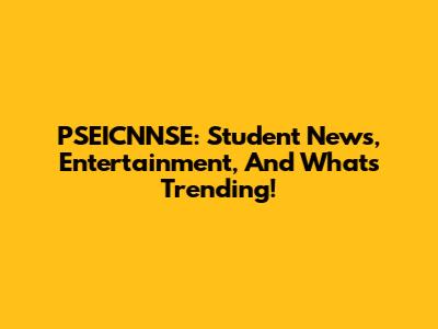PSEICNNSE: Student News, Entertainment, And What's Trending!