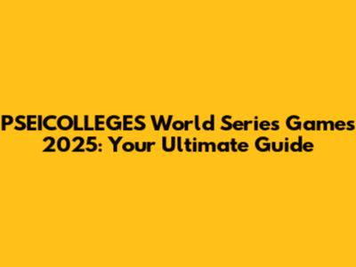 PSEICOLLEGES World Series Games 2025: Your Ultimate Guide