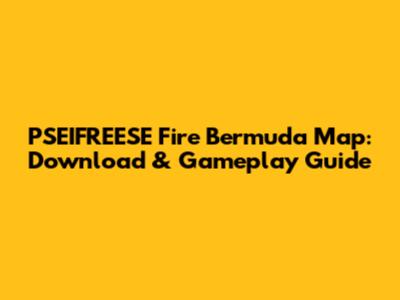 PSEIFREESE Fire Bermuda Map: Download & Gameplay Guide