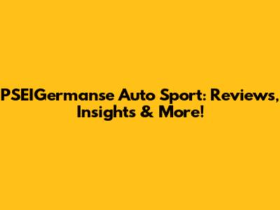 PSEIGermanse Auto Sport: Reviews, Insights & More!