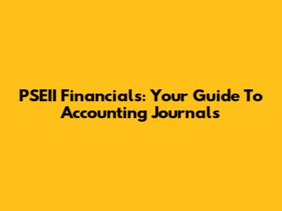 PSEII Financials: Your Guide To Accounting Journals