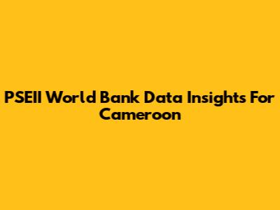 PSEII World Bank Data Insights For Cameroon