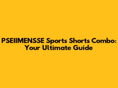 PSEIIMENSSE Sports Shorts Combo: Your Ultimate Guide