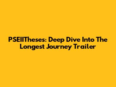 PSEIITheses: Deep Dive Into The Longest Journey Trailer